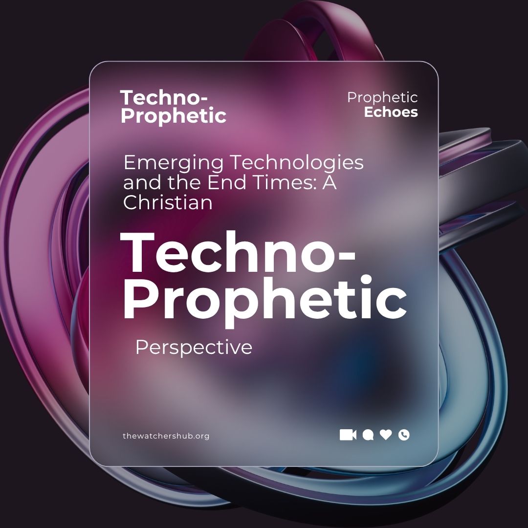Emerging Technologies and the End Times: A Christian Techno-Prophetic Perspective